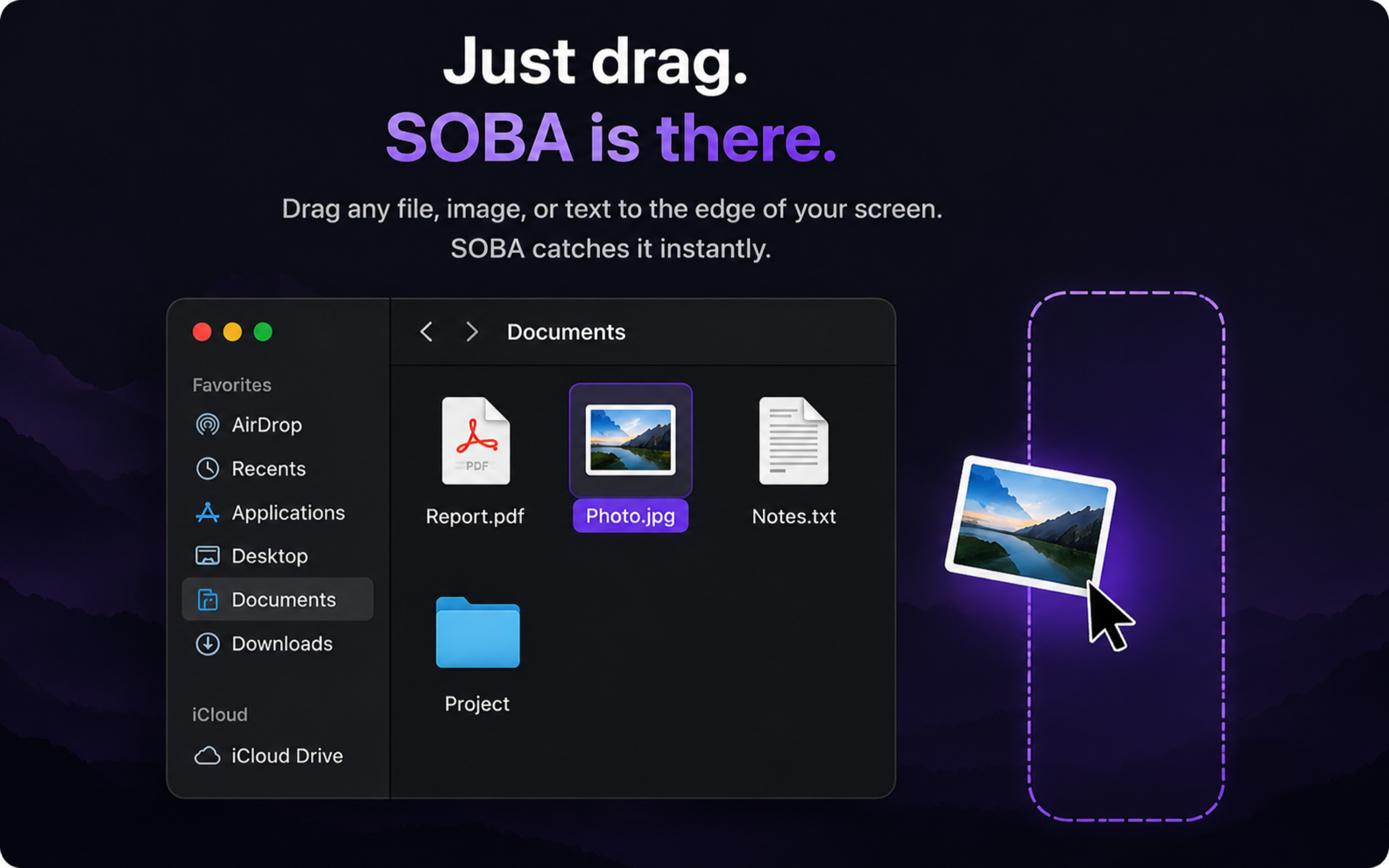 Drag a file, image, or text to the edge of your screen and SOBA catches it instantly.